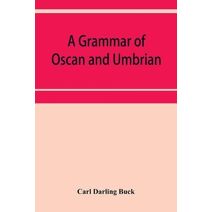 grammar of Oscan and Umbrian, with a collection of inscriptions and a glossary