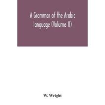 grammar of the Arabic language (Volume II)