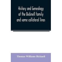 History and genealogy of the Bicknell family and some collateral lines, of Normandy, Great Britain and America. Comprising some ancestors and many descendants of Zachary Bicknell from Barrin