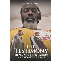 Testimony, Trials, and Tribulations of GINO ARTHUR