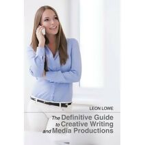 Definitive Guide to Creative Writing and Media Productions