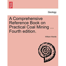 Comprehensive Reference Book on Practical Coal Mining ... Fourth edition.