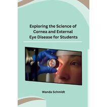 Exploring the Science of Cornea and External Eye Disease for Students