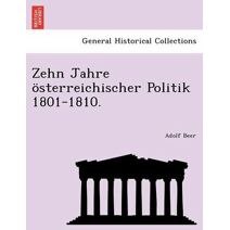 Zehn Jahre österreichischer Politik 1801-1810.