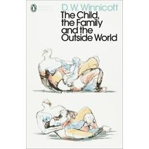 Child, the Family, and the Outside World (Penguin Modern Classics)
