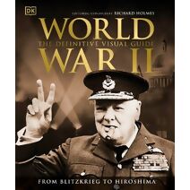 World War II The Definitive Visual Guide (DK Definitive Visual Histories)