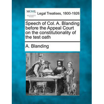 Speech of Col. A. Blanding Before the Appeal Court on the Constitutionality of the Test Oath