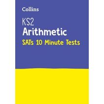 KS2 Maths Arithmetic SATs 10-Minute Tests (Collins KS2 SATs Practice)