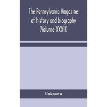 Pennsylvania magazine of history and biography (Volume XXXII)