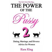 Power of the Pussy Part Two (Dating and Relationship Advice for Women - Get What You Want from Men: Love, Respect, Commitment, an)