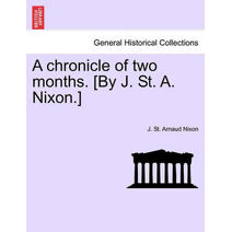 Chronicle of Two Months. [By J. St. A. Nixon.]