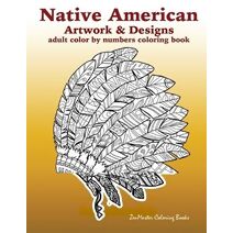 Adult Color By Numbers Coloring Book of Native American Artwork and Designs (Adult Color by Number Coloring Books)