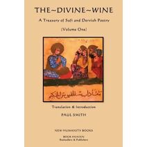 Divine Wine, A Treasury of Sufi and Dervish Poetry