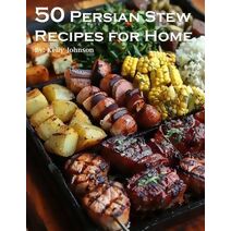 50 Persian Stew Recipes for Home