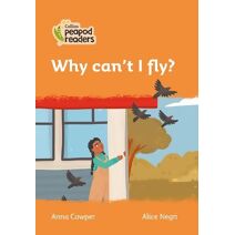 Why can’t I fly? (Collins Peapod Readers)