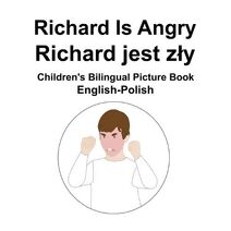 English-Polish Richard Is Angry / Richard jest zly Children's Bilingual Picture Book