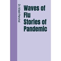 Waves of Flu Stories of Pandemic (Global Outbreaks the Saga of Humanity's Health Battles)