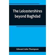 Leicestershires beyond Baghdad