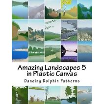 Amazing Landscapes 5 (Amazing Landscapes in Plastic Canvas)