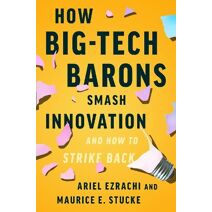 How Big-Tech Barons Smash Innovation—and How to Strike Back