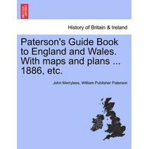 Paterson's Guide Book to England and Wales. With maps and plans ... 1886, etc.