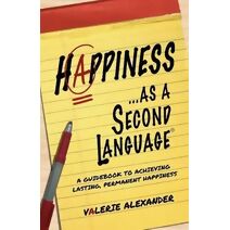 Happiness...as a Second Language (Speak Happiness! Personal Growth and Development)