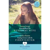 Winning Back His Runaway Wife / Finding Forever With The Firefighter Mills & Boon Medical (Mills & Boon Medical)