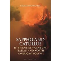 Sappho and Catullus in Twentieth-Century Italian and North American Poetry