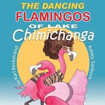Dancing Flamingos of Lake Chimichanga (Food Books for Kids)