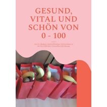 Gesund, Vital Und Sch�n Von 0 - 100