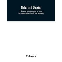 Notes and queries; A Medium of Intercommunication for Literary Men, General Readers Eleventh Series (Volume III)