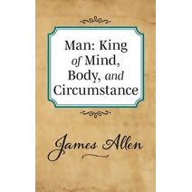 Man: King of Mind Body and Circumstance