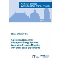 Design Approach for Adsorption Energy Systems Integrating Dynamic Modeling with Small-Scale Experiments (Aachener Beiträge zur Technischen Thermodynamik)