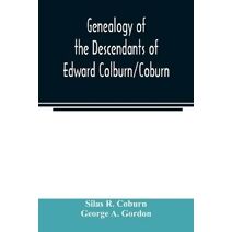 Genealogy of the descendants of Edward Colburn/Coburn; came from England, 1635; purchased land in Dracutt on Merrimack, 1668; occupied his purchase, 1669