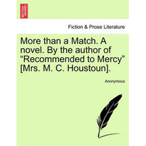 More Than a Match. a Novel. by the Author of "Recommended to Mercy" [Mrs. M. C. Houstoun].