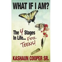 What If I am? The Four Stages in Life... For Teens!!
