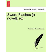 Sword Flashes [A Novel], Etc.