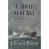 U-Boat Scourge (Naval Odyssey of Professor James Brand)