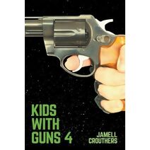 Kids With Guns 4 (Kids with Guns)