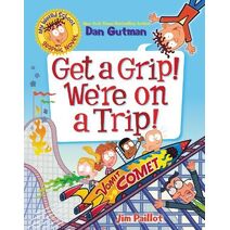 My Weird School Graphic Novel: Get a Grip! We're on a Trip! (My Weird School Graphic Novel)