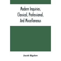 Modern Inquiries, Classical, Professional, And Miscellaneous