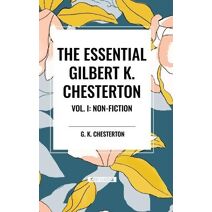 Essential Gilbert K. Chesterton Vol. I: Non-Fiction