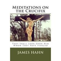 Meditations on the Crucifix
