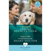 Therapy Pup To Reunite Them / Second Chance For The Heart Doctor Mills & Boon Medical (Mills & Boon Medical)