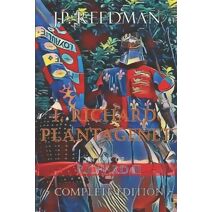 I, Richard Plantagenet, An Epic Novel of Richard III (I, Richard Plantagenet: The Life of Richard III Complete)
