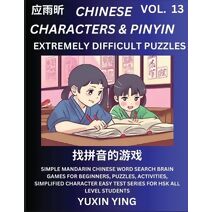 Extremely Difficult Level Chinese Characters & Pinyin (Part 13) -Mandarin Chinese Character Search Brain Games for Beginners, Puzzles, Activities, Simplified Character Easy Test Series for H