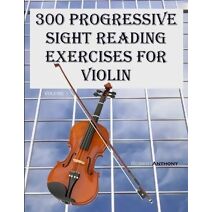 300 Progressive Sight Reading Exercises for Violin (300 Progressive Sight Reading Exercises for Violin)