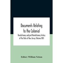 Documents Relating To The Colonial, Revolutionary And Post-Revolutionary History Of The State Of New Jersey (Volume Xxi)