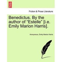 Benedictus. by the Author of "Estelle" [I.E. Emily Marion Harris].