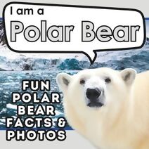 I am a Polar Bear (I Am... Animal Facts)